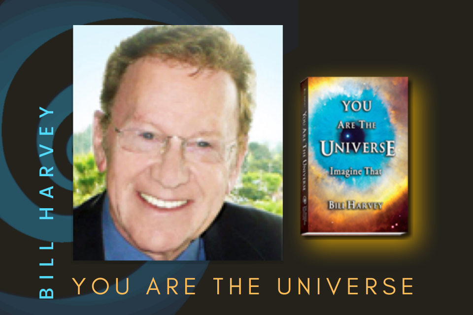YOU ARE THE UNIVERSE—BILL HARVEY