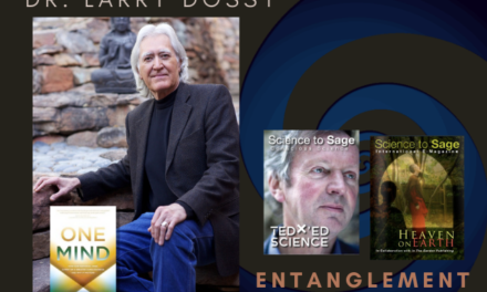 THE ONE MIND/ ENTANGLEMENT—LARRY DOSSEY, M.D.