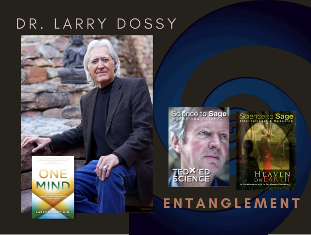 THE ONE MIND/ ENTANGLEMENT—LARRY DOSSEY, M.D.