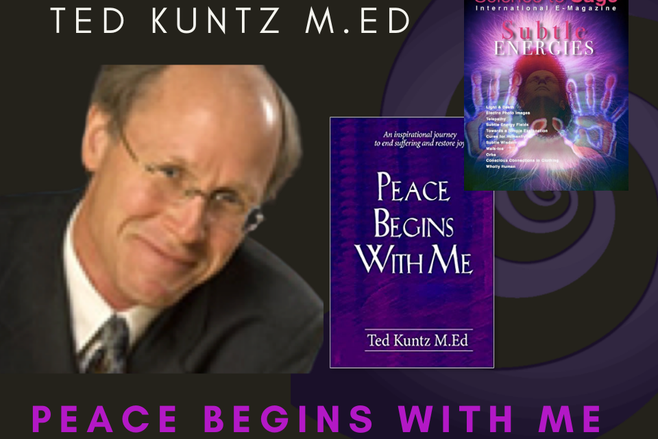 PEACE BEGINS WITH ME—TED KUNTZ M.ED
