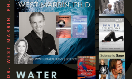 West Marrin, PH.D.—The Ancient Wisdom of Water and Scientific Theory of Water