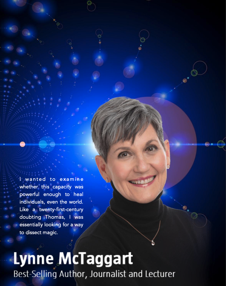 CONSCIOUSNESS: SCIENCE, SPIRITUALITY, HEALING 4 Lynne McTaggart and Science to Sage